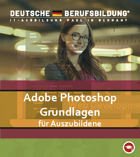 Adobe Photoshop CC - Grundlagen für Azubis