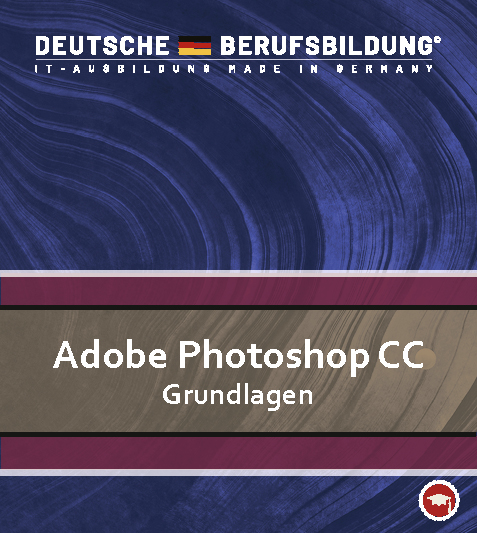 Adobe Photoshop CC - Grundlagen